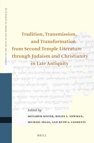 Tradition, Transmission, and Transformation from Second Temple Literature through Judaism and Christianity in Late Antiquity [9789004274082]