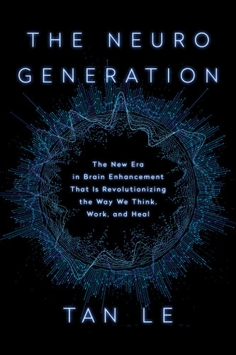 The NeuroGeneration: The New Era in Brain Enhancement That Is Revolutionizing the Way We Think, Work, and Heal book cover by Tan Le