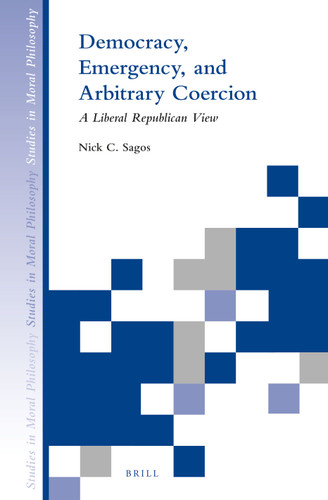 Democracy, Emergency, and Arbitrary Coercion: A Liberal Republican View [9789004282544]