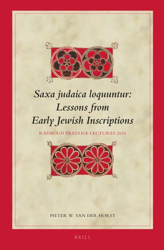 Saxa judaica loquuntur, Lessons from Early Jewish Inscriptions: Radboud Prestige Lectures 2014 [9789004282834]