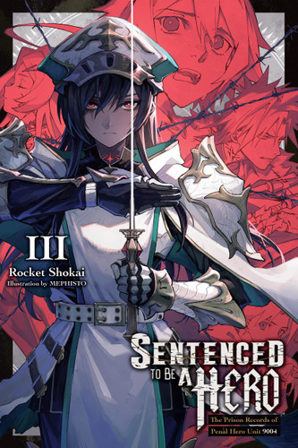 Sentenced to Be a Hero, Vol. 3 (light novel): The Prison Records of Penal Hero Unit 9004 (Sentenced to Be a Hero #3) book cover by Rocket Shokai