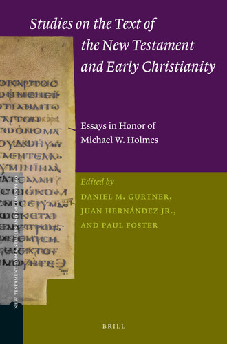 Studies on the Text of the New Testament and Early Christianity: Essays in Honour of Michael W. Holmes [9789004285460]