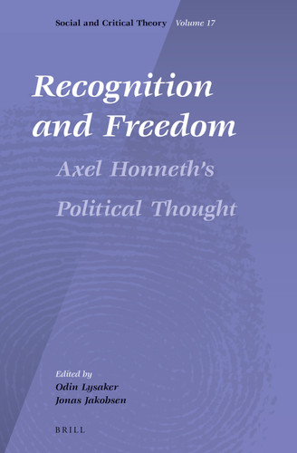 Recognition and Freedom: Axel Honneth’s Political Thought [9789004287334]