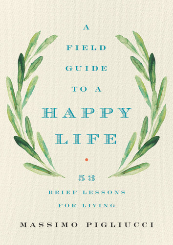 A Field Guide to a Happy Life: 53 Brief Lessons for Living book cover by Massimo Pigliucci
