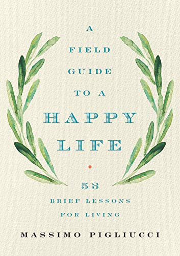 A Field Guide to a Happy Life: 53 Brief Lessons for Living Cover