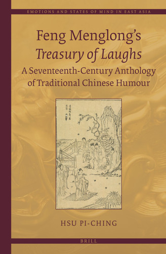 Feng Menglong's Treasury of Laughs: A Seventeenth-Century Anthology of Traditional Chinese Humour [9789004293229]
