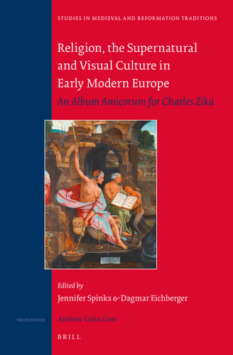 Religion, the Supernatural and Visual Culture in Early Modern Europe: An album amicorum for Charles Zika [9789004297265]