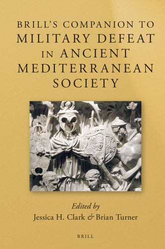 Brill’s Companion to Military Defeat in Ancient Mediterranean Society [9789004298583]