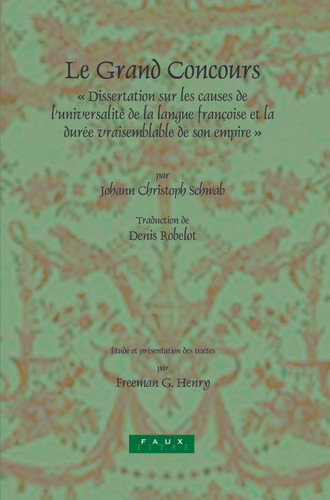 Le Grand Concours: Dissertation sur les causes de l’universalité de la langue françoise et la durée vraisemblable de son empire par Johann Christoph Schwab, Conseiller de Cour et Secrétaire intime de S.A.S. Le Duc de Wirtemberg [9789042019249]