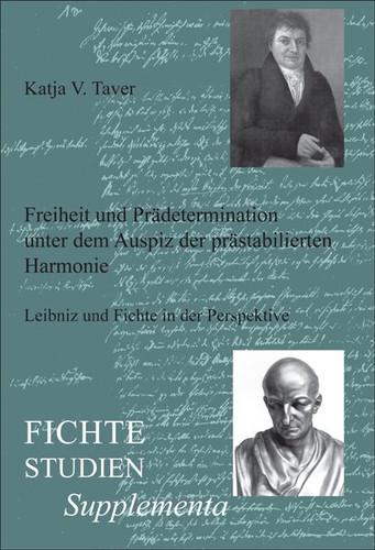 Freiheit und Prädetermination unter dem Auspiz der prästabilierten Harmonie: Leibniz und Fichte in der Perspektive [9789042020979]