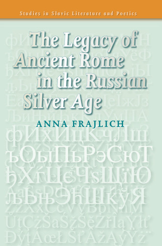 The Legacy of Ancient Rome in the Russian Silver Age [9789042022515]