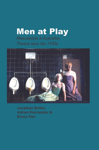 Men at Play: Masculinities in Australian Theatre since the 1950s [9789042023574]