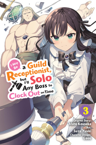I May Be a Guild Receptionist, but I’ll Solo Any Boss to Clock Out on Time, Vol. 3 (manga) (I May Be a Guild Receptionist, but I’ll #3) book cover by Mato Kousaka