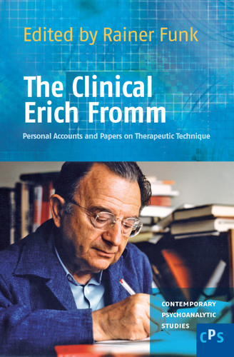 The Clinical Erich Fromm: Personal Accounts and Papers on Therapeutic Technique [9789042025738]