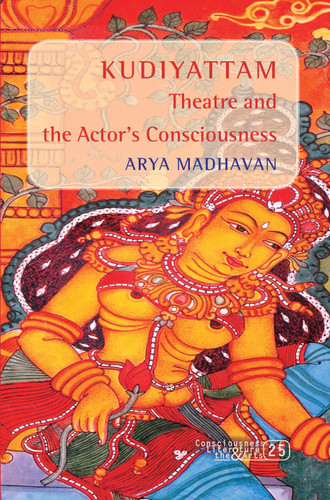Kudiyattam Theatre and the Actor’s Consciousness [9789042027985]