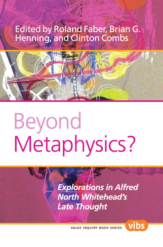 Beyond Metaphysics?: Explorations in Alfred North Whitehead’s Late Thought [9789042031210]