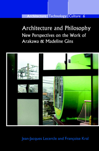 Architecture and Philosophy: New Perspectives on the Work of Arakawa & Madeline Gins [9789042031890]