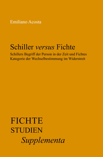 Schiller versus Fichte: Schillers Begriff der Person in der Zeit und Fichtes Kategorie der Wechselbestimmung im Widerstreit [9789042033924]