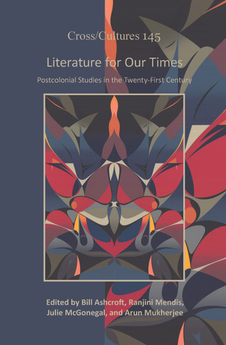 Literature for Our Times: Postcolonial Studies in the Twenty-First Century [9789042034532]
