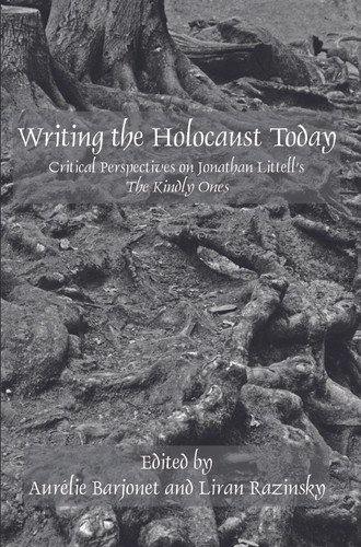 Writing the Holocaust Today: Critical Perspectives on Jonathan Littell’s The Kindly Ones [9789042035867]