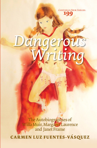 Dangerous Writing: The Autobiographies of Willa Muir, Margaret Laurence and Janet Frame [9789042036499]