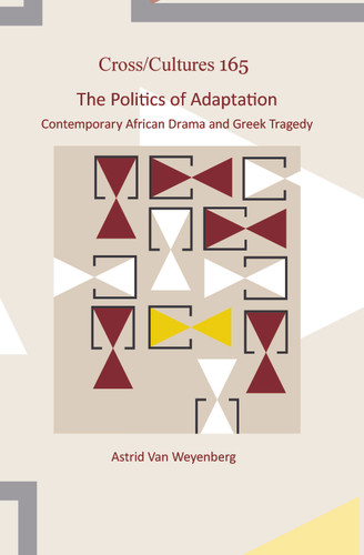 The Politics of Adaptation: Contemporary African Drama and Greek Tragedy [9789042037007]