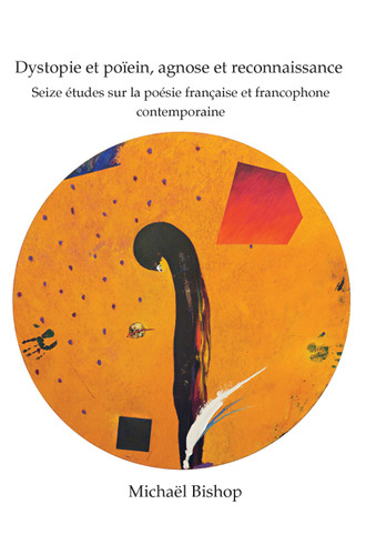 Dystopie et poïein, agnose et reconnaissance: Seize études sur la poésie française et francophone contemporaine [9789042037922]