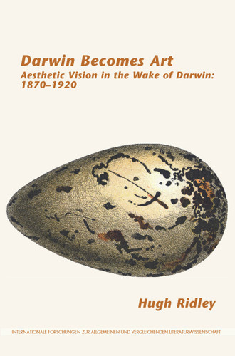 Darwin Becomes Art: Aesthetic Vision in the Wake of Darwin: 1870–1920 [9789042038479]