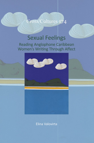 Sexual Feelings: Reading Anglophone Caribbean Women’s Writing Through Affect [9789042038608]