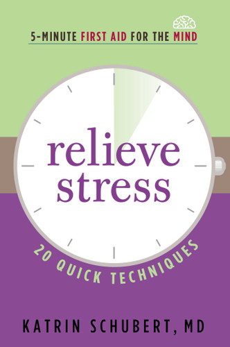 Relieve Stress: 20 Quick Techniques (5-Minute First Aid for the Mind) book cover by Katrin Schubert