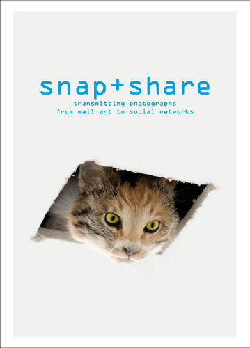 Snap + Share: Transmitting Photographs from Mail Art to Social Networks book cover by Clément Chéroux