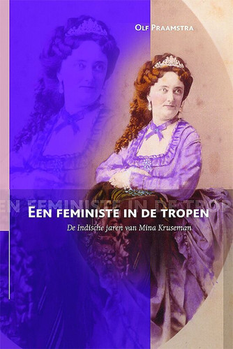 Een feministe in de tropen: De Indische jaren van Mina Kruseman [9789067182072]