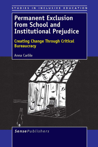 Permanent Exclusion from School and Institutional Prejudice: Creating Change Through Critical Bureaucracy [9789462091818]