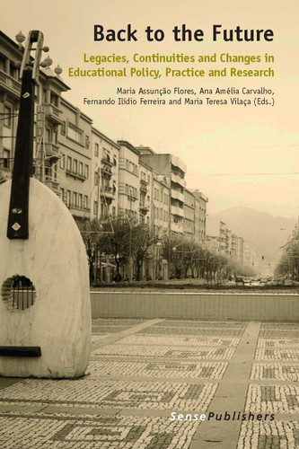 Back to the Future: Legacies, Continuities and Changes in Educational Policy, Practice and Research [9789462092389]