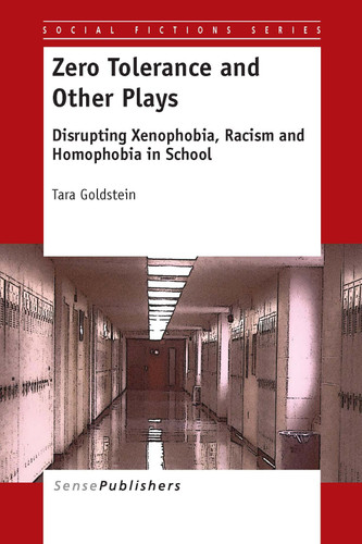 Zero Tolerance and Other Plays: Disrupting Xenophobia, Racism and Homophobia in School [9789462094512]