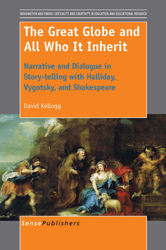 The Great Globe and All Who It Inherit: Narrative and Dialogue in Story-telling with Halliday, Vygotsky, and Shakespeare [9789462097247]
