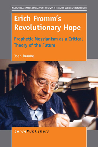 Erich Fromm's Revolutionary Hope: Prophetic Messianism as a Critical Theory of the Future [9789462098114]