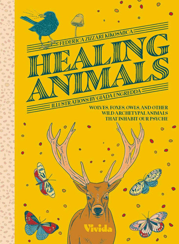 Healing Animals: Wolves, Foxes, Owls, and Other Wild Archetypal Animals that Inhabit Our Psyche book cover by Federica Zizzari Kikosmica