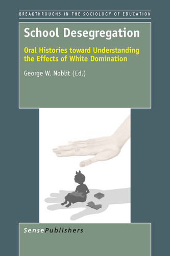 School Desegregation: Oral Histories toward Understanding the Effects of White Domination [9789462099630]