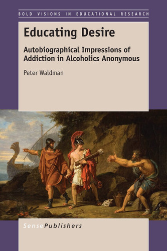 Educating Desire: Autobiographical Impressions of Addiction in Alcoholics Anonymous [9789463001434]