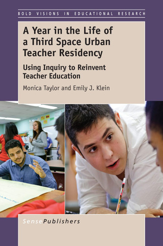A Year in the Life of a Third Space Urban Teacher Residency: Using Inquiry to Reinvent Teacher Education [9789463002516]