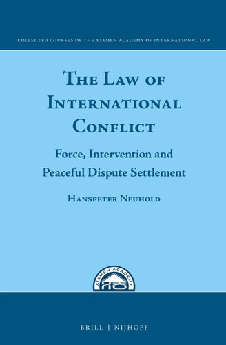 The Law of International Conflict: Force, Intervention and Peaceful Dispute Settlement [9789004299917]
