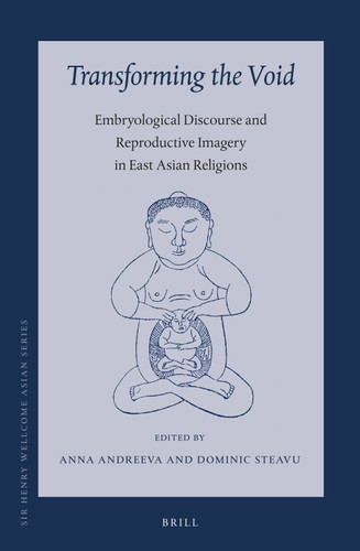 Transforming the Void: Embryological Discourse and Reproductive Imagery in East Asian Religions [9789004300675]