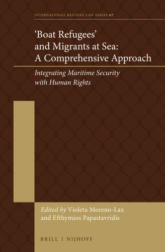 'Boat Refugees' and Migrants at Sea: A Comprehensive Approach: Integrating Maritime Security with Human Rights [9789004300743]