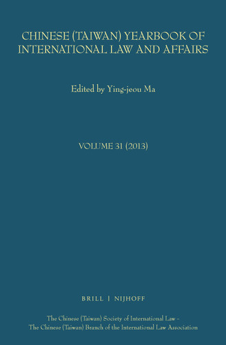 Chinese (Taiwan) Yearbook of International Law and Affairs, Volume 31 (2013) (Chinese (Taiwan) Yearbook of International Law and Affairs #31) [9789004306097]