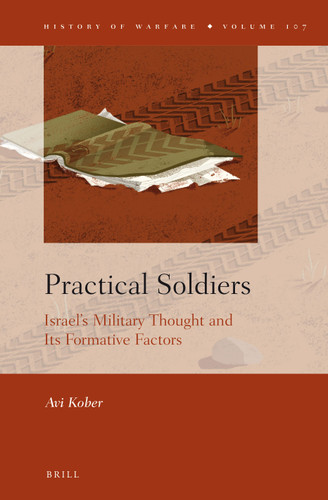 Practical Soldiers: Israel’s Military Thought and Its Formative Factors [9789004306530]
