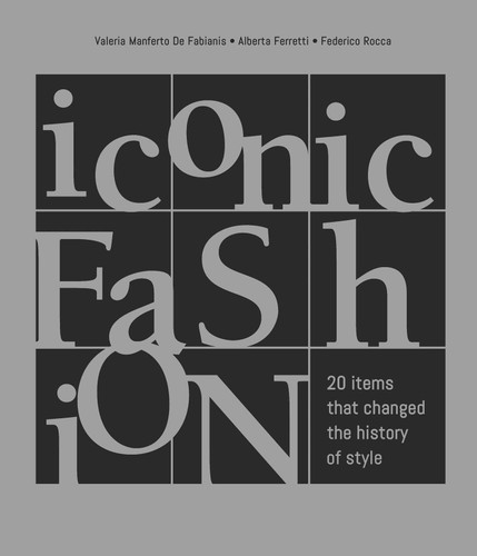 Iconic Fashion: 20 Items that Changed the History of Style book cover by Federico Rocca