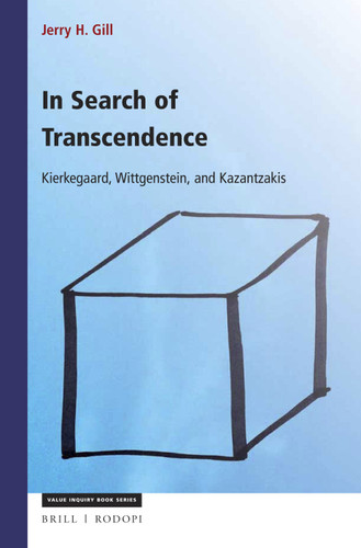 In Search of Transcendence: Kierkegaard, Wittgenstein, Kazantzakis [9789004314061]
