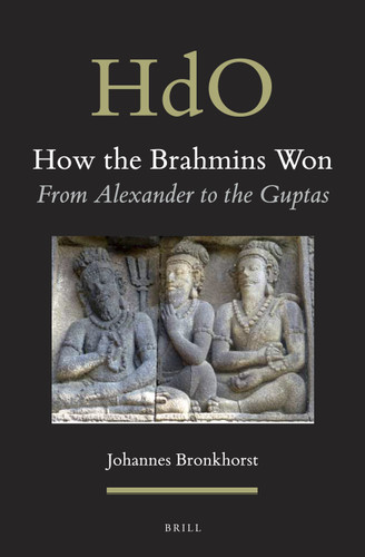 How the Brahmins Won: From Alexander to the Guptas [9789004315198]