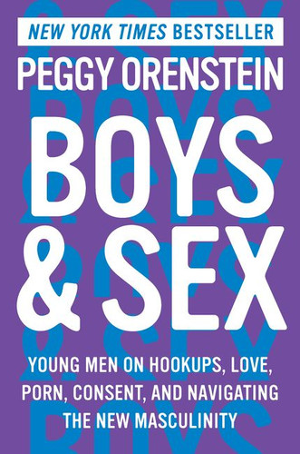 Boys & Sex: Young Men on Hookups, Love, Porn, Consent, and Navigating the New Masculinity book cover by Peggy Orenstein